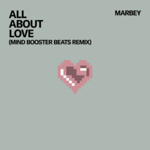 Marbey and Mind Booster Beats Drop Chill House Remix of “All About Love”